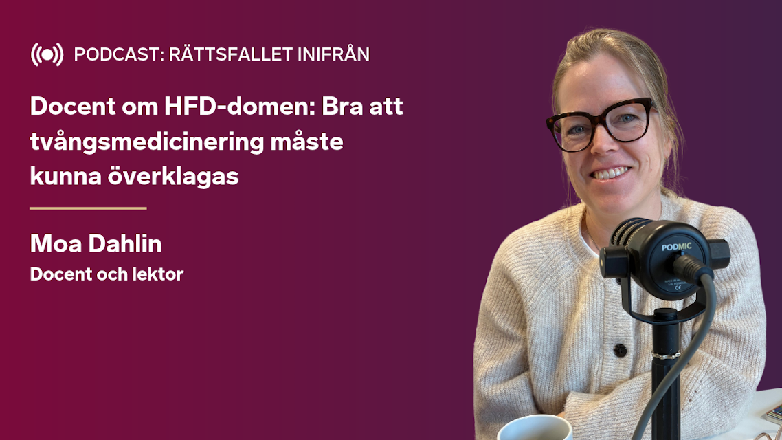 HFD: Tvångsmedicinering kan prövas i domstol – hör expertens analys